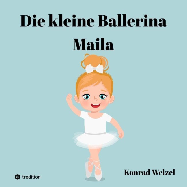 Die kleine Ballerina Maila - Konrad Welzel