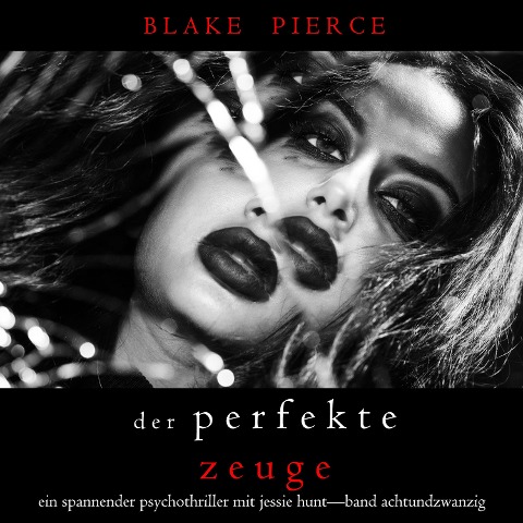 Der Perfekte Zeuge (Ein spannender Psychothriller mit Jessie Hunt¿Band Achtundzwanzig) - Blake Pierce