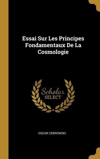 Essai Sur Les Principes Fondamentaux De La Cosmologie - Oscar Zebrowski
