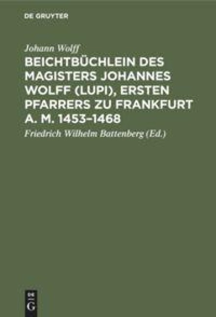 Beichtbüchlein des Magisters Johannes Wolff (Lupi), ersten Pfarrers zu Frankfurt a. M. 1453-1468 - Johann Wolff