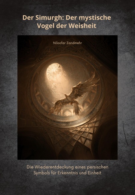 Der Simurgh: Der mystische Vogel der Weisheit - Niloofar Zandmehr