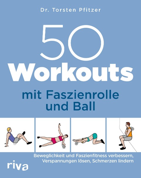 50 Workouts mit Faszienrolle und Ball - Torsten Pfitzer