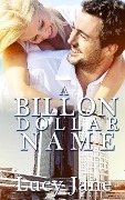 Billionaire Romance: A Billionaire-Dollar Name (Alpha Males On The Hunt, #2) - Lucy Jane