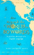 Cover-Bild zum Titel 'Around the World in 80 Words' von 'Paul Anthony Jones'
