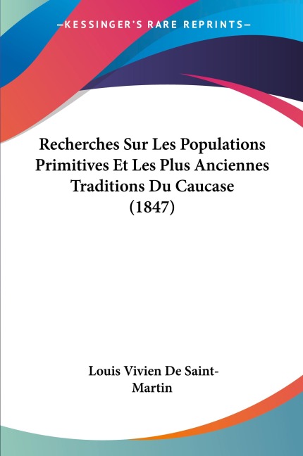 Recherches Sur Les Populations Primitives Et Les Plus Anciennes Traditions Du Caucase (1847) - Louis Vivien De Saint-Martin