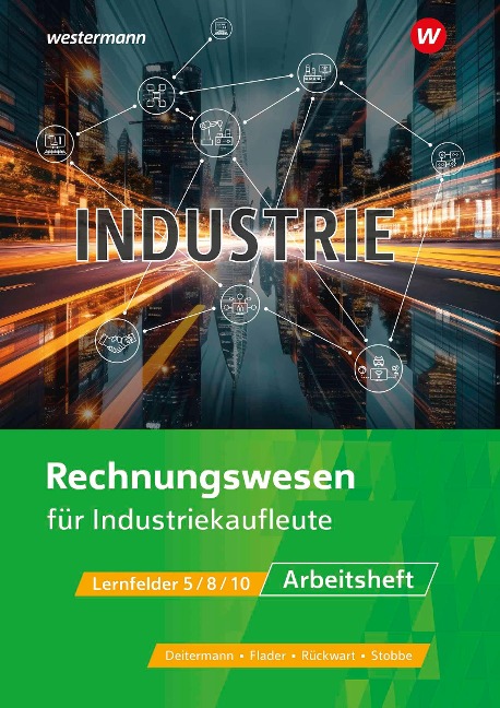 Industriekaufleute. Rechnungswesen Arbeitsheft - Björn Flader, Manfred Deitermann, Wolf-Dieter Rückwart, Susanne Stobbe, Susanne Stobbe