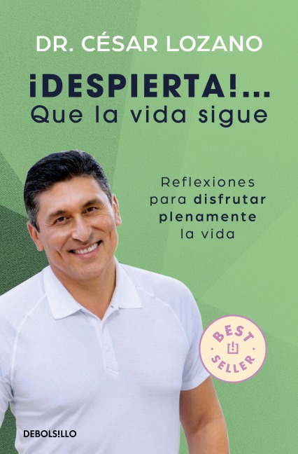 ¡Despierta...! Que La Vida Sigue: Reflexiones Para Disfrutar Plenamente La Vida / Life Goes On: Reflections to Fully Enjoy Your Life - César Lozano