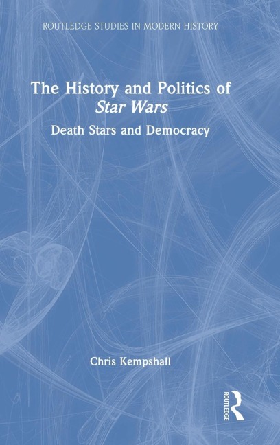 The History and Politics of Star Wars - Chris Kempshall