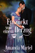 Cover-Bild zum Titel 'Entzückt von einem Herzog (Sagenhafte Liebe, #4)' von 'Amanda Mariel'