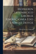 Cover-Bild zum Titel 'Moisseren Lehenbicico Libúruä Ieneraçionea Edo Etórqiä Deitúä' von 'Edward Spencer Dodgson'