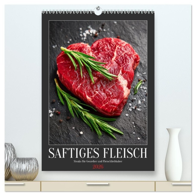 Saftiges Fleisch - Steaks für Genießer und Fleischliebhaber (hochwertiger Premium Wandkalender 2026 DIN A2 hoch), Kunstdruck in Hochglanz - Mb Fotografie
