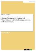 Cover-Bild zum Titel 'Change Management. Umgang mit Widerständen bei Veränderungsprozessen in Unternehmen' von 'Oliver Schalk'