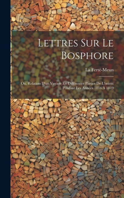 Lettres Sur Le Bosphore - La Ferté-Meun