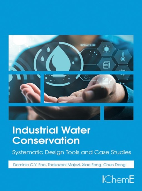 Industrial Water Conservation - Dominic Foo, Chun Deng, Xiao Feng, Thokozani Majozi