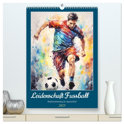 Leidenschaft Fussball. Stadionstimmung im Aquarellstil (hochwertiger Premium Wandkalender 2025 DIN A2 hoch), Kunstdruck in Hochglanz - Rose Hurley