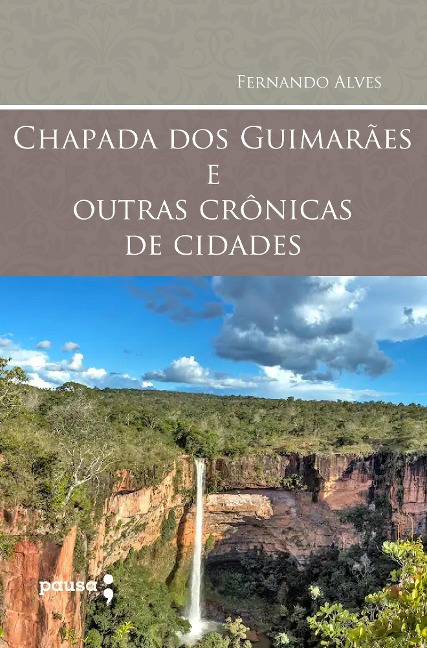 Chapada dos Guimarães e outras crônicas de cidades - Fernando Alves
