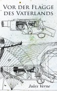 Cover-Bild zum Titel 'Vor der Flagge des Vaterlands' von 'Jules Verne'