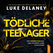 Cover-Bild zum Titel 'Tödliche Teenager' von 'Luke Delaney'