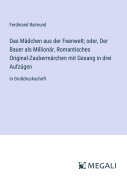 Cover-Bild zum Titel 'Das Mädchen aus der Feenwelt; oder, Der Bauer als Millionär, Romantisches Original-Zaubermärchen mit Gesang in drei Aufzügen' von 'Ferdinand Raimund'