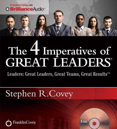 The 4 Imperatives of Great Leaders - Stephen R Covey