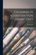 Gesammelte Schriften von Franz Liszt - Franz Liszt
