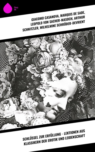 Schlüssel zur Erfüllung - Lektionen aus Klassikern der Erotik und Leidenschaft - Giacomo Casanova, Marquis De Sade, Arthur Schnitzler, Wilhelmine Schröder-Devrient, Anne Charlotte Leffler