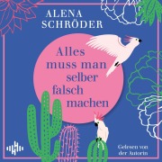 Cover-Bild zum Titel 'Alles muss man selber falsch machen' von 'Alena Schröder'