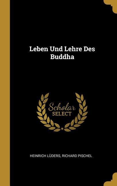 Leben Und Lehre Des Buddha - Heinrich Luders, Richard Pischel