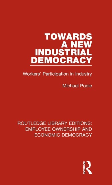 Towards a New Industrial Democracy - Michael Poole