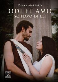 Schiavo di lei. Odi et amo - Djana Mazzaro