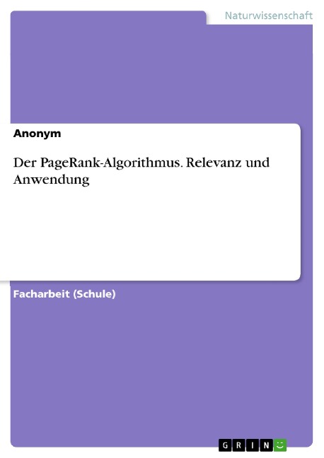 Der PageRank-Algorithmus. Relevanz und Anwendung - 