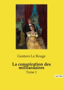 Cover-Bild zum Titel 'La conspiration des milliardaires' von 'Gustave Le Rouge'