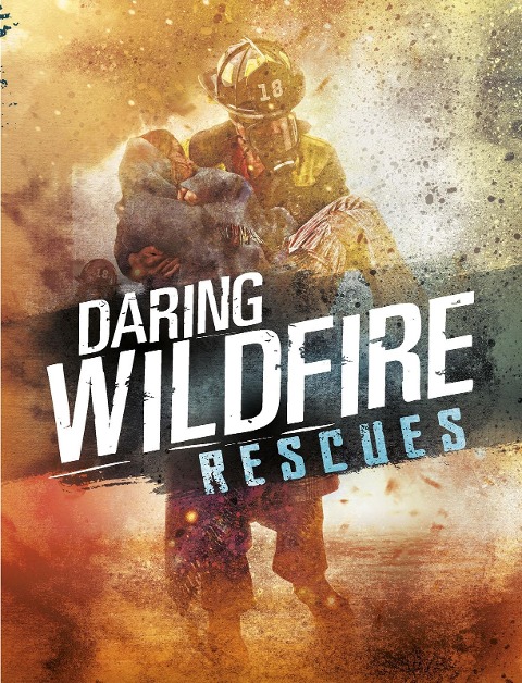 Daring Wildfire Rescues - Amy Waeschle
