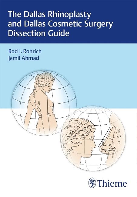 The Dallas Rhinoplasty and Dallas Cosmetic Surgery Dissection Guide - Rod J. Rohrich, Jamil Ahmad
