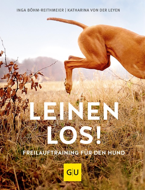 Leinen los! Freilauftraining für den Hund - Inga Böhm-Reithmeier, Katharina von der Leyen