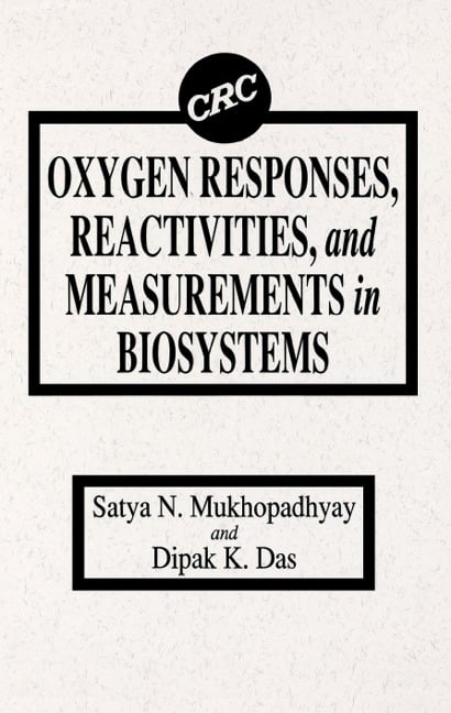 Oxygen Responses, Reactivities, and Measurements in Biosystems - S. N. Mukhopadhyay, Dipak K. Das