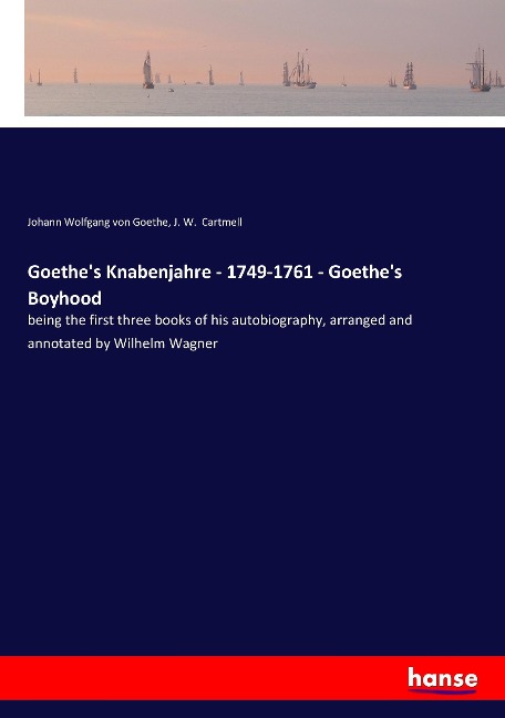 Goethe's Knabenjahre - 1749-1761 - Goethe's Boyhood - Johann Wolfgang von Goethe, J. W. Cartmell