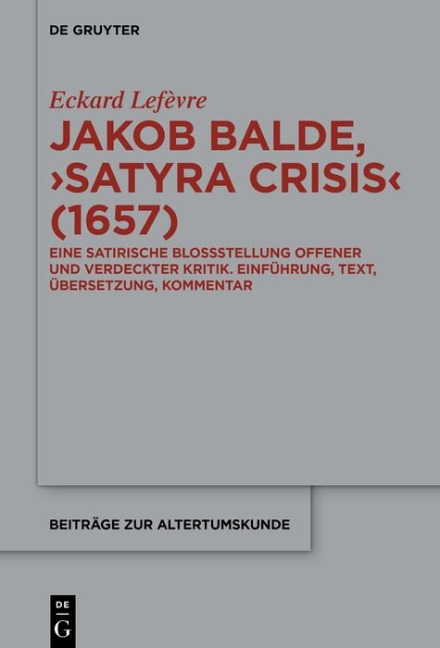 Jakob Baldes >Satyra Crisis< (1657) - Eckard Lefèvre
