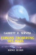 Edisons Eroberung des Mars: Science Fiction - Garrett P. Serviss