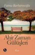 Cover-Bild zum Titel 'Ahir Zaman Gülüsleri' von 'Fatma Barbarosoglu'