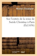 Cover-Bild zum Titel 'Sur l'Entrée de la Reine de Suède Christine À Paris' von 'Nicolas L'Escalopier'