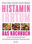 Cover-Bild zum Titel 'Histamin-Irrtum - Das Kochbuch' von 'Kyra Kauffmann, Sascha Kauffmann'