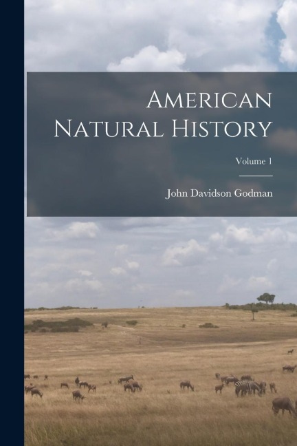 American Natural History; Volume 1 - John Davidson Godman