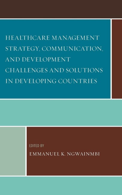 Healthcare Management Strategy, Communication, and Development Challenges and Solutions in Developing Countries - 
