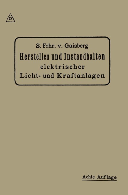 Herstellen und Instandhalten Elektrischer Licht-und Kraftanlagen - Siegmund Frhr von Gaisberg, Carl Michalke, Gottlob Lux
