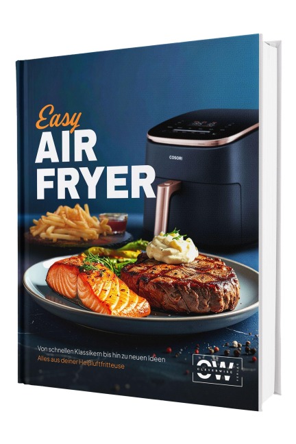 Easy Airfryer: Von schnellen Klassikern bis hin zu neuen Ideen | Für alle mit wenig Zeit - Alles aus deiner Heißluftfritteuse - Das Kochbuch - Sven Gaiser