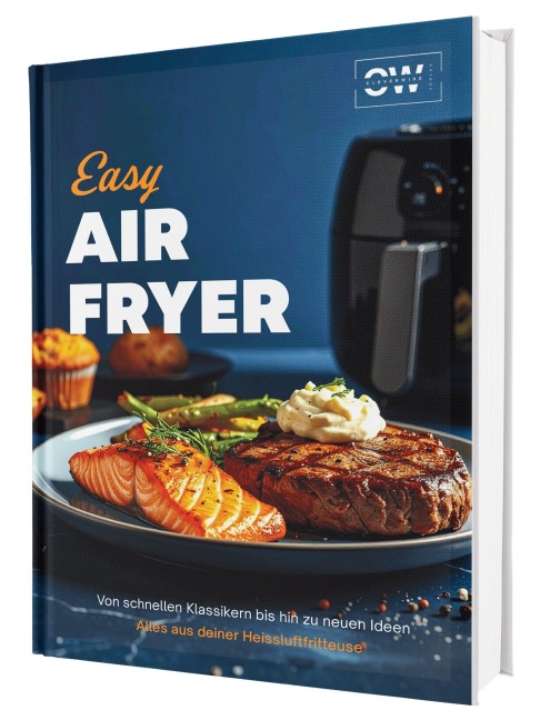 Easy Airfryer: Von schnellen Klassikern bis hin zu neuen Ideen | Alles aus deiner Heißluftfritteuse - Das Kochbuch - Gaiser Sven