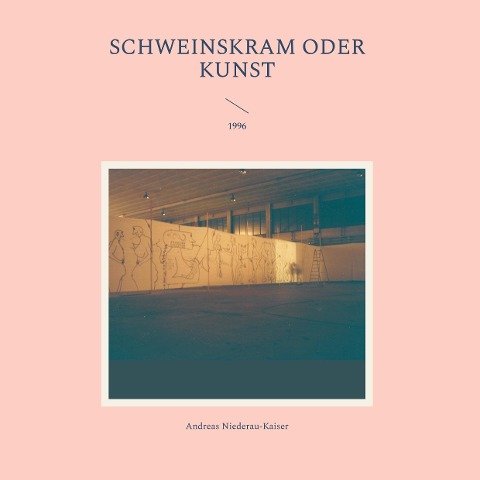 Schweinskram oder Kunst - Andreas Niederau-Kaiser