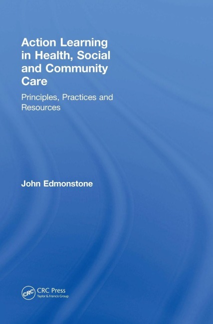 Action Learning in Health, Social and Community Care - John Edmonstone
