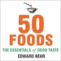 50 Foods: The Essentials of Good Taste - Edward Behr